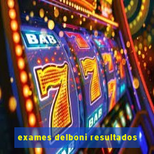 exames delboni resultados